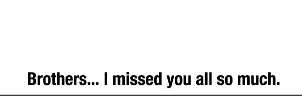 兄さんたち……とっても、会いたかったよ "Brothers... I missed you all so much."